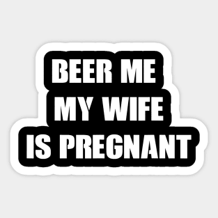 Mens Beer Me My Wife Is Pregnant Tshirt funny pregnancy Sticker